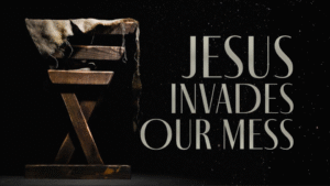 Sermon 12-14-2025 Jesus Invades Our Mess 2