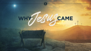 New Covenant Assembly | Sermon 12-21-2022 Why Jesus Came